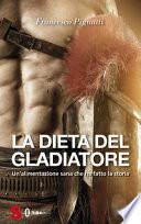La dieta del gladiatore. Un'alimentazione sana che ha fatto la storia