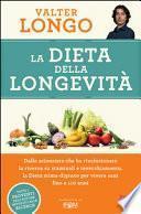 La dieta della longevità. Dallo scienziato che ha rivoluzionato la ricerca su staminali e invecchiamento, la dieta mima-digiuno per vivere sani fino a 110 anni
