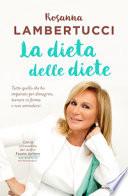 La dieta delle diete. Tutto quello che ho imparato per dimagrire, tornare in forma e non ammalarsi