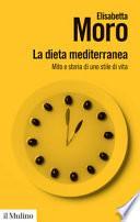 La dieta mediterranea. Mito e storia di uno stile di vita
