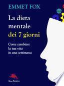 La dieta mentale dei 7 giorni. Come cambiare la tua vita in una settimana