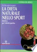 La dieta naturale nello sport. Dietetica medica per l'attività sportiva