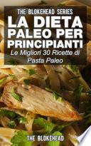 La dieta Paleo per principianti: le migliori 30 ricette di pasta Paleo