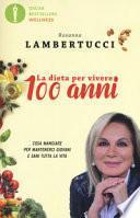 La dieta per vivere 100 anni. Cosa mangiare per mantenerci giovani e sani tutta la vita