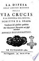 La difesa dell'antico metodo della via crucis e la censura del nuovo, scritte da F.F.A.F.O. vendicate dal giudizio proferito dai gazzettieri fiorentini nei fogli intitolati Annali ecclesiastici