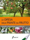 La difesa delle piante da frutto. Avversità, sintomatologia, provvedimenti