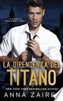 La Dipendenza del Titano (Il Titano di Wall Street Vol. 2)