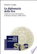 La diplomazia della lira. L'Italia e la crisi del sistema di Bretton Woods (1958-1973)