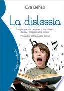 La dislessia. Una guida per genitori e insegnanti: teoria, trattamenti e giochi
