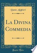 La Divina Commedia (Classic Reprint)