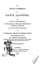 La Divina Commedia di Dante Alighieri con nuovi argomenti; annotazioni da' migliori comentatori scelte ed abbreviate e coll'accento di prosodia. Ai dilettanti e scolari dell'italiana favella devotamente dedicata da Pietro Cicchetti, professore di lingua italiana dell'Accademia di arti e scienze, e gia professore dell'Accademia reale di musica