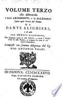 La divina commedia di Dante Alighieri, già ridotta a miglior lezione dagli Accademici della Crusca; ed ora accresciuta di un doppio rimario, e di tre indici copiosissimi, per opera del signor Gio. Antonio Volpi ... Il tutto distribuito in tre volumi, ..