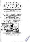 La divina commedia di Dante Alighieri, già ridotta a miglior lezione dagli Accademici della Crusca; ed ora accresciuta di un doppio rimario, e di tre indici copiosissimi, per opera del signor Gio. Antonio Volpi ... Il tutto distribuito in tre volumi, ..
