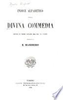 La Divina commedia di Dante Alighieri: Indice alfabetico della Divina commedia gius ta l testo curato dal cav. G. Campi comp. da E. Barbero (with special t.-p.)