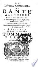 La Divina commedia di Dante Alighieri nobile fiorentino ridotta a miglior lezione dagli Accademici della Crusca, seconda impressione accresciuta degli argomenti, allegorie, e spiega de' vocaboli oscuri. Dedicata al dottor signor Tommaso Farina avvocato napoletano