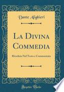 La Divina Commedia: Riveduta Nel Testo E Commentata (Classic Reprint)