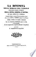 La Divinita della morale del Vangelo dimostrata dagli attributi della divina Essenza e Natura. Opera divisa in tante Sessioni tra i due Interlocutori Teofilo ed Eusebio