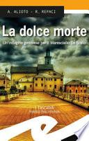 La dolce morte. Un'indagine genovese per il Maresciallo De Scalzi