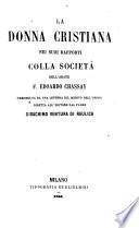 La donna christiana nei suoi rapporti colla societa. Preceduta da una lettera sul merito dell'opera