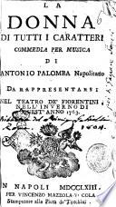 La donna di tutti i caratteri commedia per musica di Antonio Palomba napolitano. Da rappresentarsi nel teatro de' Fiorentini nell'inverno di quest'anno 1763