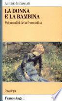 La donna e la bambina. Psicoanalisi della femminilità