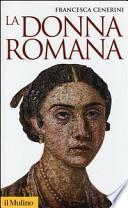 La donna romana. Modelli e realtà