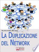 La Duplicazione del Network. Un Sistema in 6 Passaggi per Moltiplicare la Tua Rete Vendita e i Tuoi Guadagni nel Network Marketing (Ebook Italiano - Anteprima Gratis)