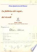 La Fabbrica Dei Sogni ... E Dei Ricordi - 1) Primo Volume *Pane E Rustici *Antipasti E Spuntini *Primi Piatti E Minestre