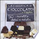 La fabbrica di cioccolato a Parma. 50 ricette dolci e salate