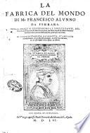 La fabrica del mondo di m. Francesco Alunno da Ferrara. Nella quale si contengono le voci di Dante, del Petrarca, del Boccaccio, & d'altri buoni autori, mediante lequali si possono scriuendo isprimere tutti i concetti dell'huomo di qualunque cosa creata