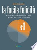 La facile felicità. Crescere insieme in una democrazia affettiva