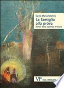 La famiglia alla prova. Parole della sapienza cristiana
