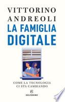 La famiglia digitale. Come la tecnologia ci sta cambiando