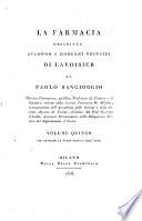 La farmacia descritta secondo i moderni principj di Lavoisier e c. da Paolo Sangiorgio maestro farmacista ... Volume primo -quinto - Milano : dalla stamperia e fonderia del Genio, 1804-1806