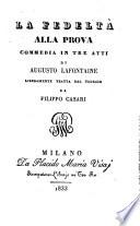 La fedelta alla prova. Commedia in 3 atti liberamente tratta dal tedesca da Filippo Casari