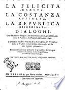 La felicita caduta ; la costanza affinata ; la republica disordinata : dialoghi : oue seriamente si ragiona de' disordini succeduti per le riuolutioni di Palermo e di Napoli nell'anno 1647 ...