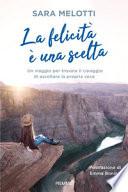 La felicità è una scelta. Un viaggio per trovare il coraggio di ascoltare la propria voce
