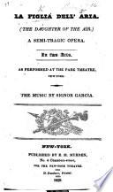 La Figlia dell'Aria. The Daughter of the Air: a semi-tragic opera, in two acts. Ital. and Engl