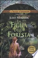 La figlia della foresta. La trilogia di Sevenwaters