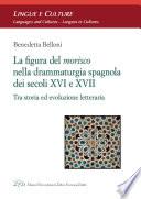 LA FIGURA DEL MORISCO NELLA DRAMMATURGIA SPAGNOLA DEI SECOLI XVI E XVII