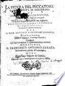 La figura del peccatore rappresentata in Gerosolima da Christo nostro redentore, diuisa in quattro passi piu principali della sua sagratissima passione, e morte, distinta in dodeci discorsi di dodici figure, predicati in quattro sermoni, per il r.p.d. Antonio Ardizzone Spinola, napolitano ..
