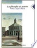 La filosofia al potere. Politica e utopia in Platone. Per le Scuole superiori