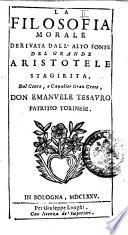 La filosofia morale deriuata dall'alto fonte del grande Aristotele Stagirita, del conte, e caualier gran croce, Don Emanuele Tesauro patritio torinese