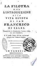 La filotea o sia l'introduzione alla vita divota di S. Francesco di Sales.Tradotta e stampata l'anno 1782 da un veronese; e in questa veneta edizione nuovamente ripurgata dal traduttor medesimo