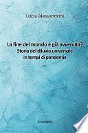 La fine del mondo è già avvenuta? Storia del diluvio universale in tempi di pandemia