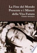 La Fine del Mondo Presente e i Misteri della Vita Futura