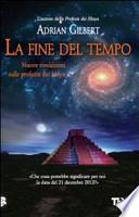 La fine del tempo. Nuove rivelazioni sulle profezie dei Maya