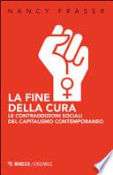 La fine della cura. Le contraddizioni sociali del capitalismo contemporaneo