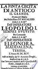 La finta cecità di Antioco il grande. Drama per musica nel felicissimo dì natalizio della S.C.R.M.tà dell'imperatore Leopoldo 1. ... L'anno 1695. Posto in musica dal S.r Antonio Draghi, maestro di Cap. di S.M.C. Con l'arie per li balletti del S.r Gio. Gioseffo Hoffer, violinista di S.M.C. [Donato Cupeda]