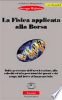 La fisica applicata alla borsa. Dalla proiezione dell'accelerazione, alla velocità ed alle previsioni dei prezzi e dei tempi, dal breve al lungo periodo
